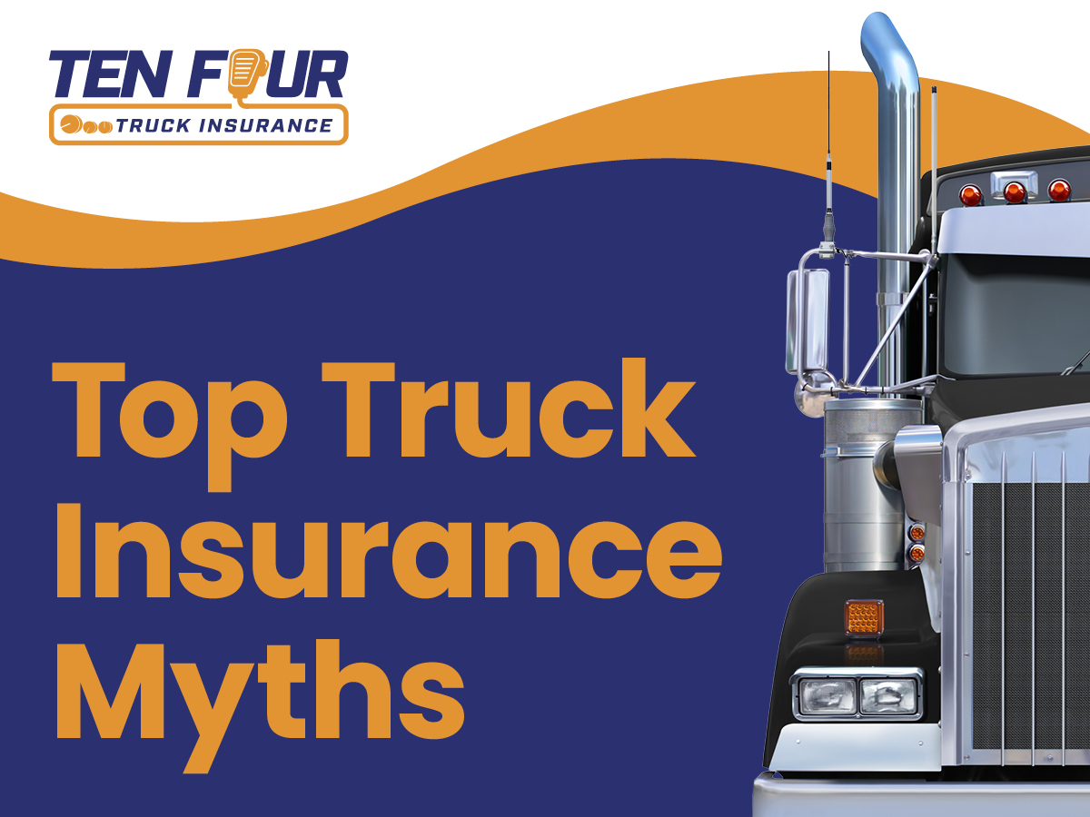 Ten Four Truck Insurance with logo with CB mic, half of a semi truck cab and text Top Truck Insurance Myths